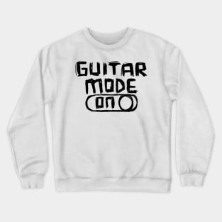 Guitar Mode ON for Love of Guitar Crewneck Sweatshirt